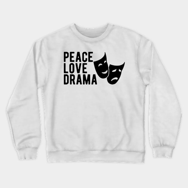 Drama - Peace Love Drama Crewneck Sweatshirt by KC Happy Shop